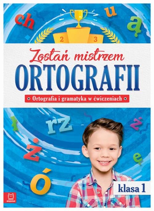 Zostań mistrzem ortografii. Ortografia i gramatyka w ćwiczeniach, klasa 1