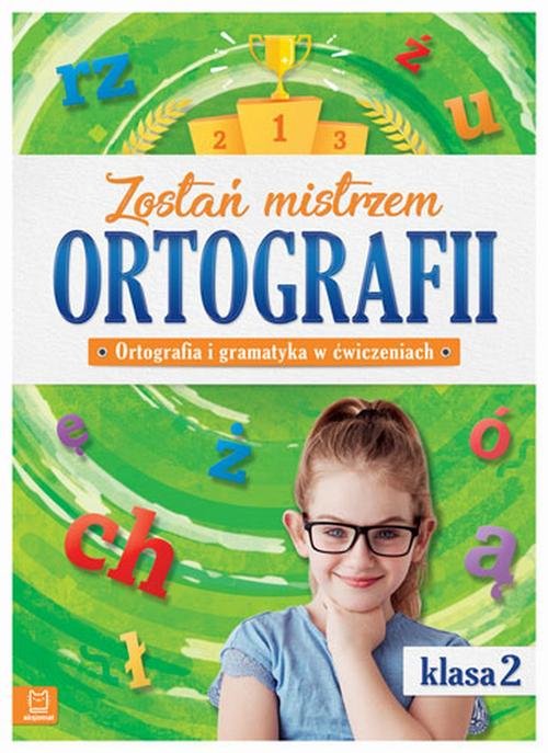 Zostań mistrzem ortografii Ortografia i gramatyka w ćwiczeniach klasa 2