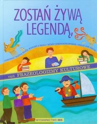 Zostań żywą legendą czyli frazeologizmy kulturowe