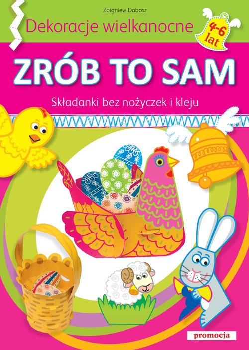 Zrób to sam. Składanki bez nożyczek i kleju. Dekoracje wielkanocne (4-6 lat)