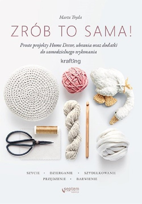 Zrób to sama KRAFTING Kreatywne DIY dla każdego