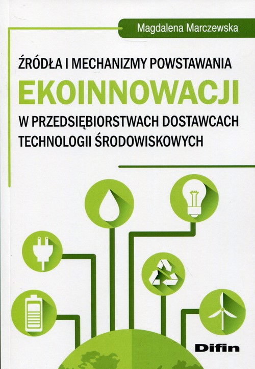 Źródła i mechanizmy powstawania ekoinnowacji w przedsiębiorstwach dostawcach technologii środowiskow