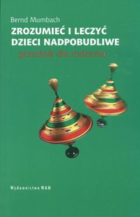 Zrozumieć i leczyć dzieci nadpobudliwe