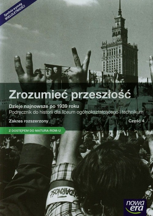 Historia. Zrozumieć przeszłość. Dzieje najnowsze po 1939 roku. Zakres rozszerzony. Klasa 1-3. Podręcznik. Część 4 - szkoła ponadgimnazjalna