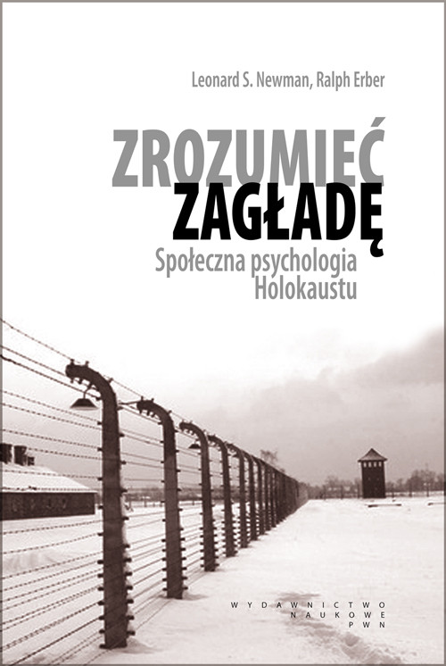 Zrozumieć zagładę. Społeczna psychologia Holokaustu.