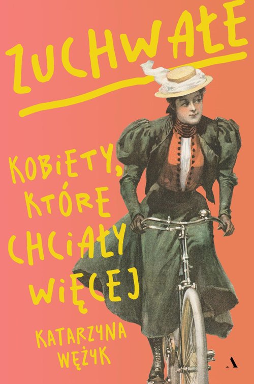 Zuchwałe Kobiety, które chciały więcej