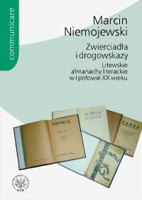 Zwierciadła i drogowskazy. Litewskie almanachy literackie w I połowie XX wieku
