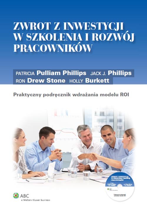 ABC. Zwrot z inwestycji w szkolenia i rozwój pracowników. Praktyczny podręcznik wdrażania modelu ROI (+CD)