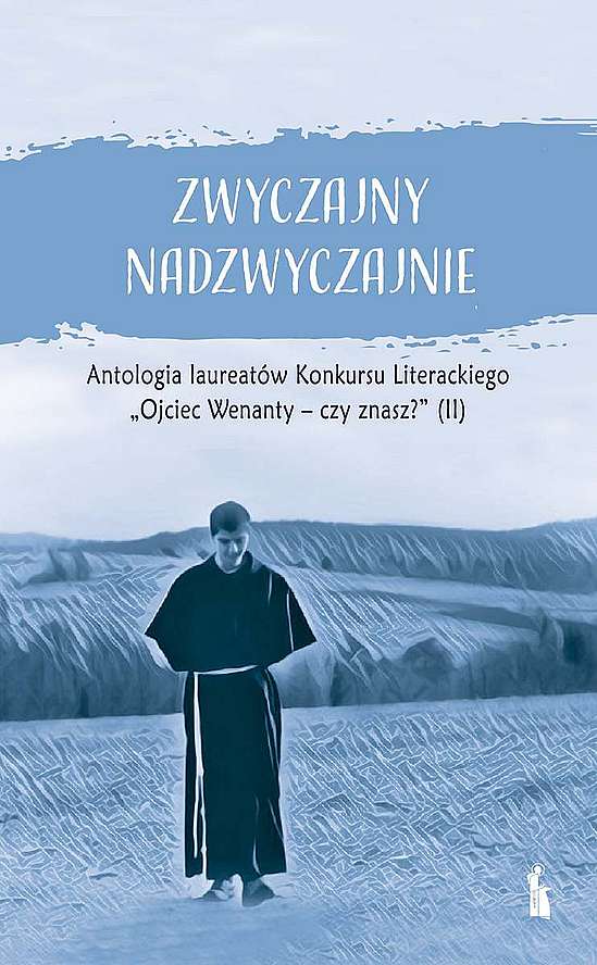 Zwyczajny nadzwyczajnie 2. Antologia pokonkursowa laureatów Konkursu Literackiego Ojciec Wenanty - c