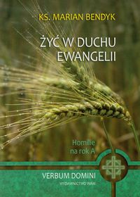 Żyć w duchu Ewangelii. Homilie na rok A