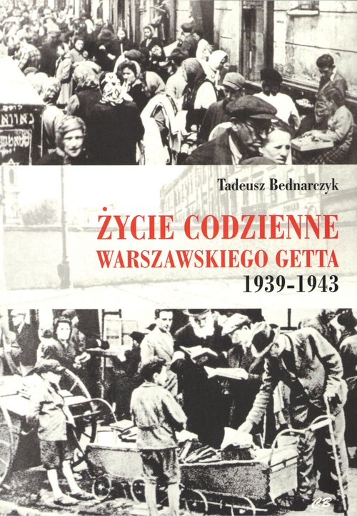 Życie codzienne warszawskiego getta 1939-1943
