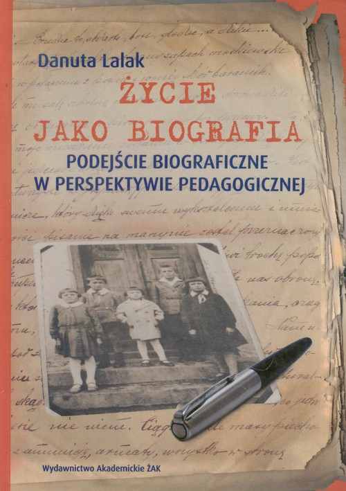 Życie jako biografia. Podejście biograficzne w perspektywie pedagogicznej