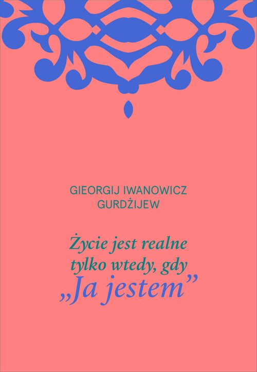 Życie jest realne tylko wtedy, gdy "Ja jestem"