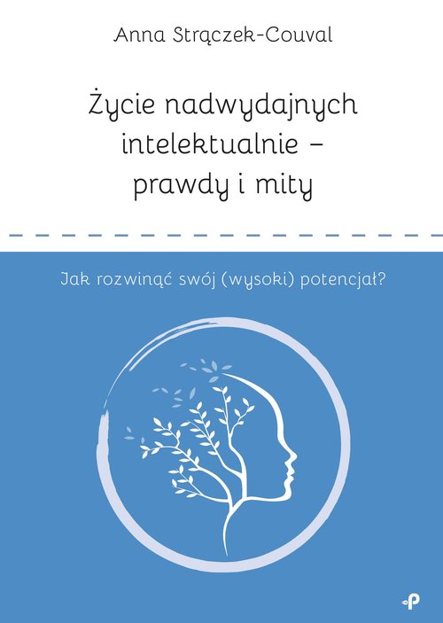 Życie nadwydajnych intelektualnie prawdy i mity Jak rozwinąć swój (wysoki) potencjał?