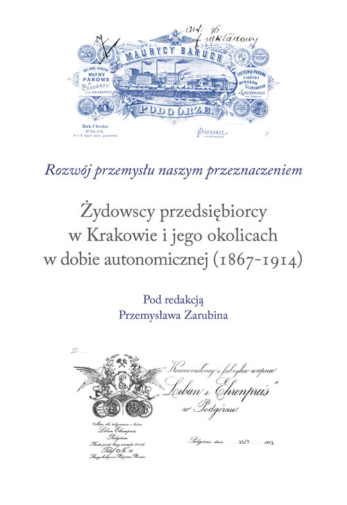 Żydowscy przedsiębiorcy w Krakowie i jego okolicach w dobie autonomicznej (1867-1914)