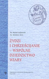 Żydzi i chrześcijanie - wspólne dziedzictwo wiary