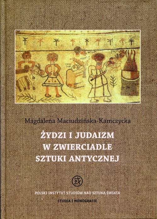 Studia i monografie. Żydzi i judaizm w zwierciadle sztuki antycznej