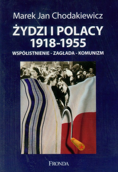 Żydzi i Polacy 1918-1955. Współistnienie - zagłada - komunizm