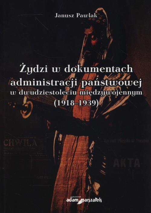 Żydzi w dokumentach administracji państwowej w dwudziestoleciu międzywojennym (1918-1939)