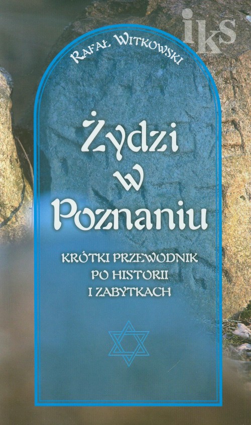 Żydzi w Poznaniu. Krótki przewodnik po historii i zabytkach