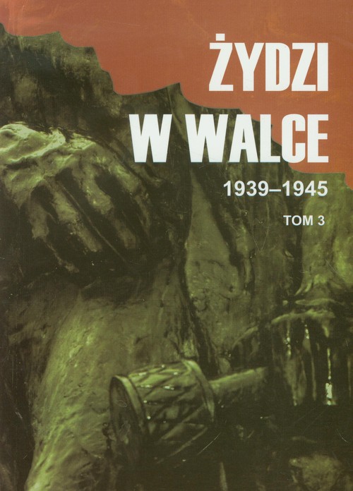 Żydzi w walce. 1939-1945. Tom 1