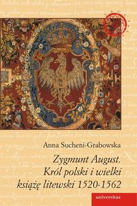 Zygmunt August. Król polski i wielki książę litewski 1520-1562