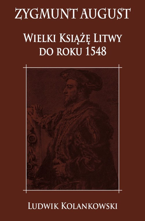 Zygmunt August Wielki Książę Litwy do roku 1548