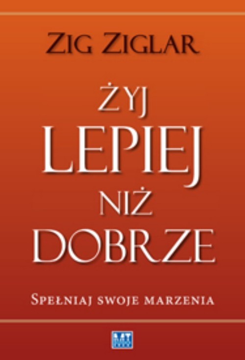 Żyj lepiej niż dobrze. Spełniaj swoje marzenia