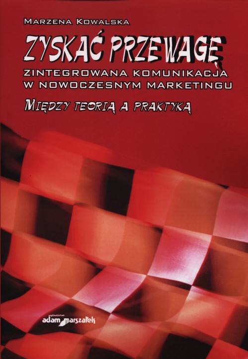 Zyskać przewagę, zintegrowana komunikacja w nowoczesnym marketingu