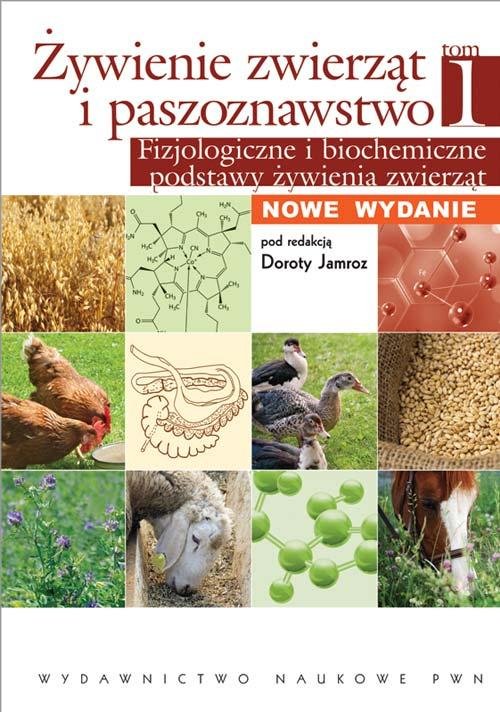Żywienie zwierząt i paszoznawstwo. Tom 1. Fizjologiczne i biochemiczne podstawy żywienia zwierząt