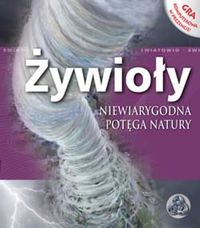 Żywioły Niewiarygodna potęga natury